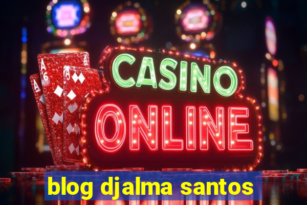 blog djalma santos