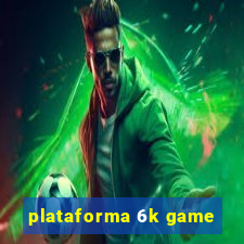plataforma 6k game