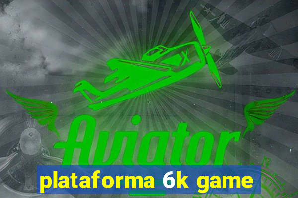 plataforma 6k game