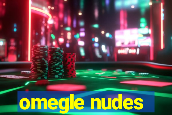 omegle nudes