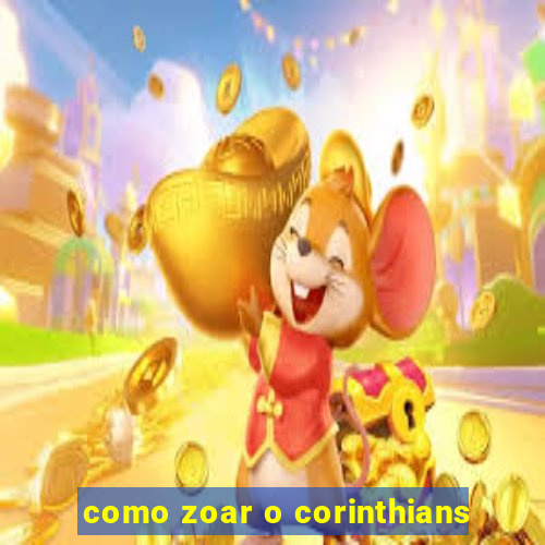 como zoar o corinthians