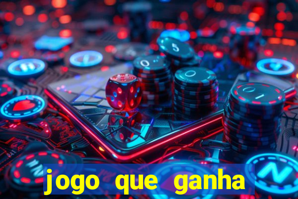 jogo que ganha dinheiro ao se cadastrar