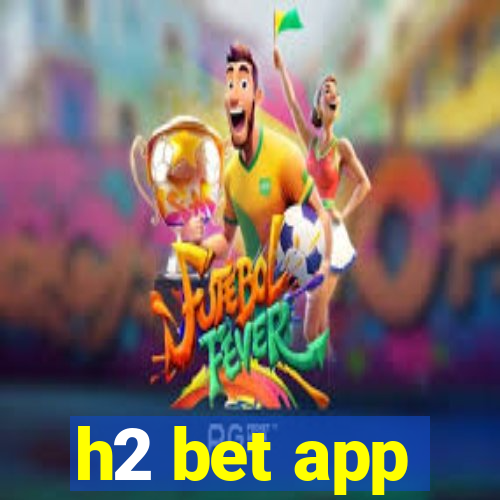 h2 bet app