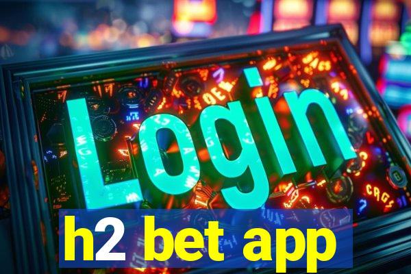 h2 bet app