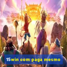 15win com paga mesmo