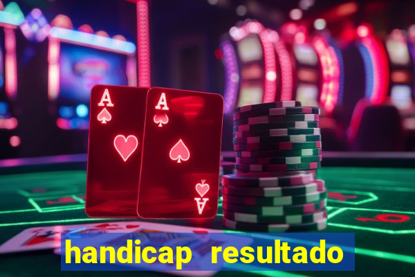 handicap resultado final - 1