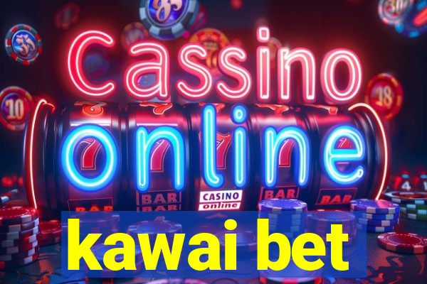 kawai bet