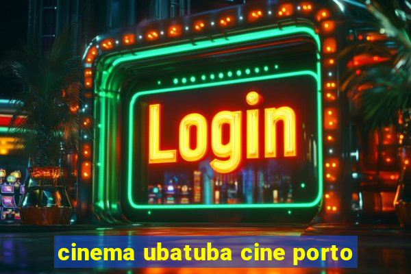 cinema ubatuba cine porto