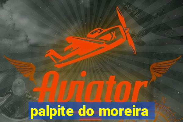 palpite do moreira