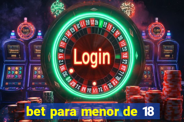 bet para menor de 18