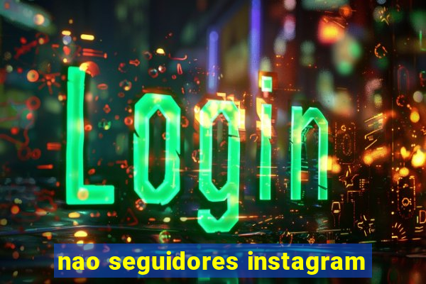 nao seguidores instagram