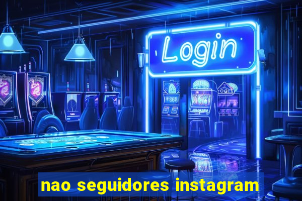 nao seguidores instagram