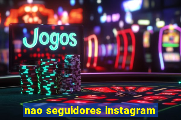 nao seguidores instagram