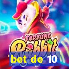 bet de 10