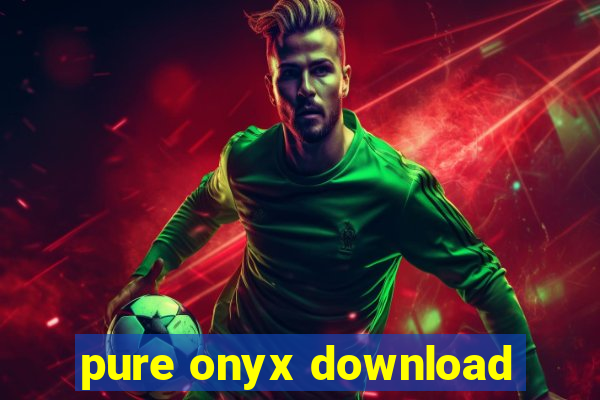 pure onyx download