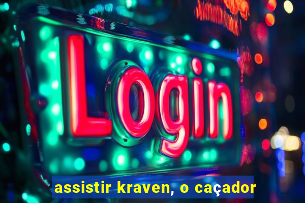 assistir kraven, o caçador