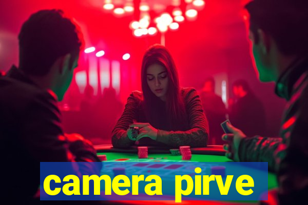 camera pirve