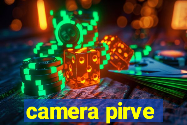 camera pirve