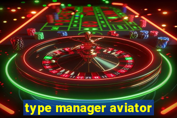 type manager aviator