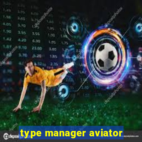 type manager aviator
