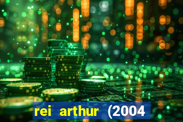 rei arthur (2004 assistir online)