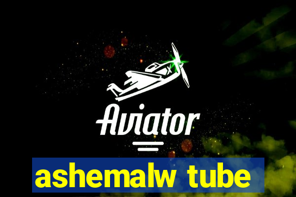 ashemalw tube