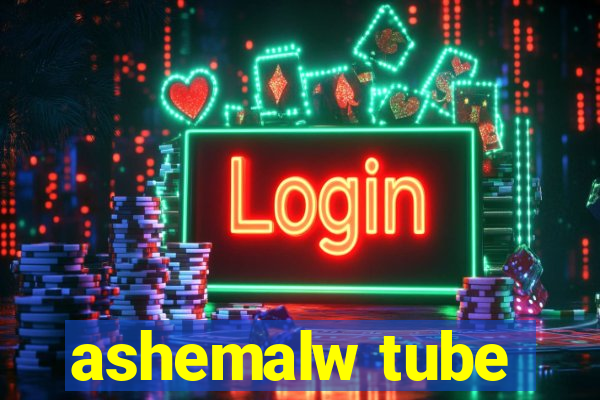 ashemalw tube