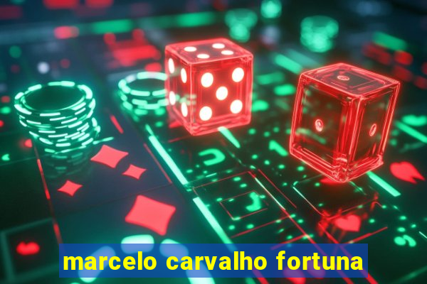 marcelo carvalho fortuna