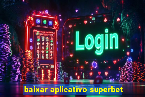 baixar aplicativo superbet