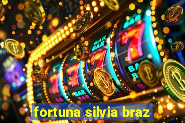 fortuna silvia braz