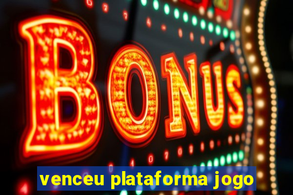 venceu plataforma jogo