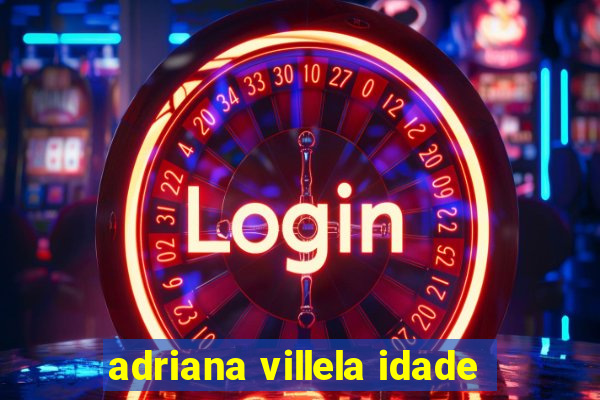 adriana villela idade