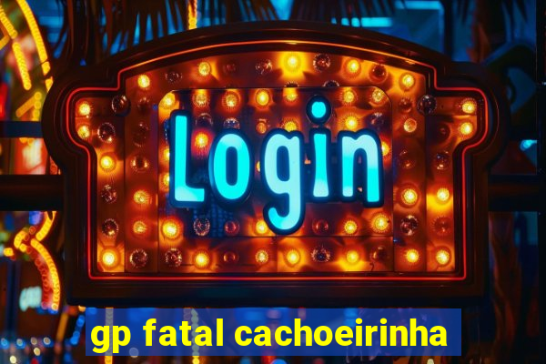 gp fatal cachoeirinha