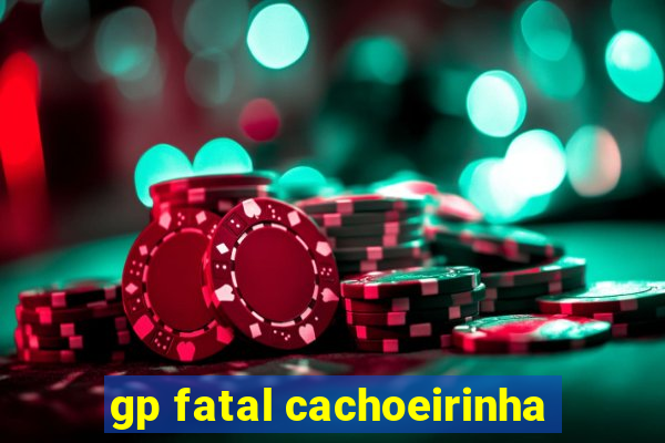 gp fatal cachoeirinha