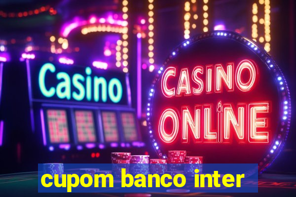 cupom banco inter