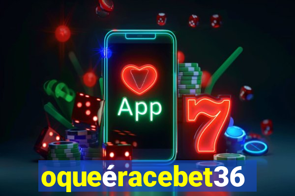 oqueéracebet365