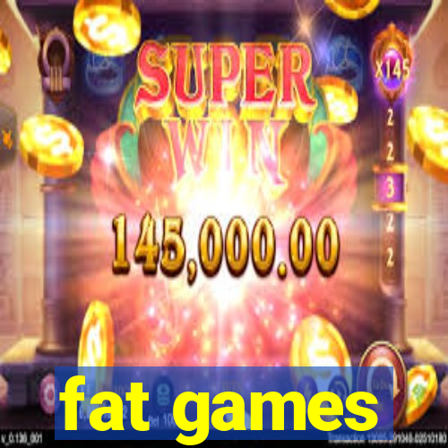 fat games