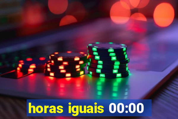 horas iguais 00:00