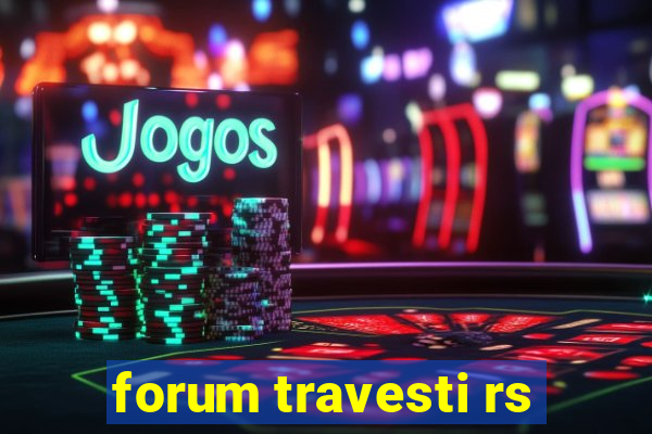 forum travesti rs