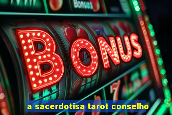 a sacerdotisa tarot conselho