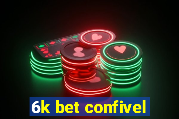 6k bet confivel