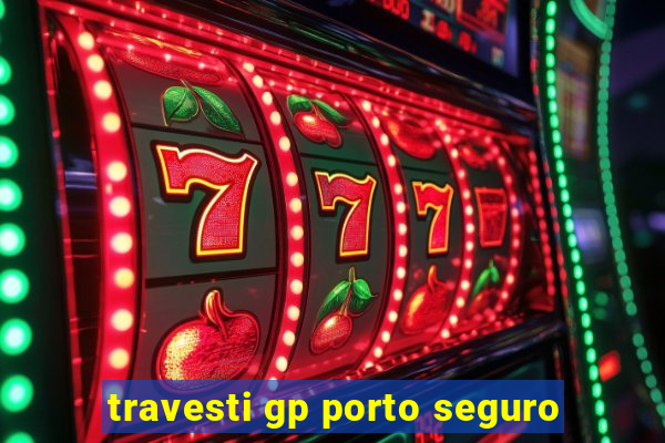 travesti gp porto seguro