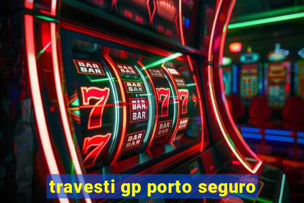 travesti gp porto seguro