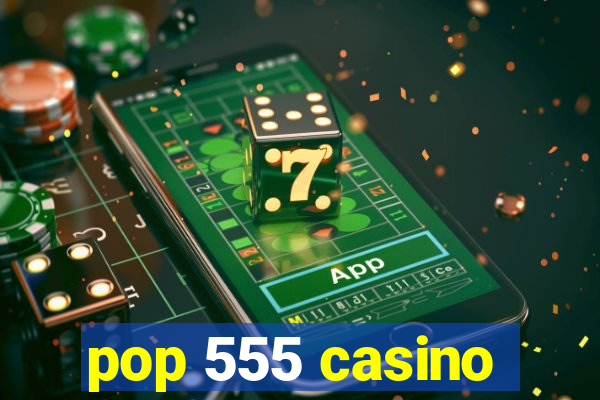 pop 555 casino