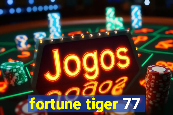 fortune tiger 77