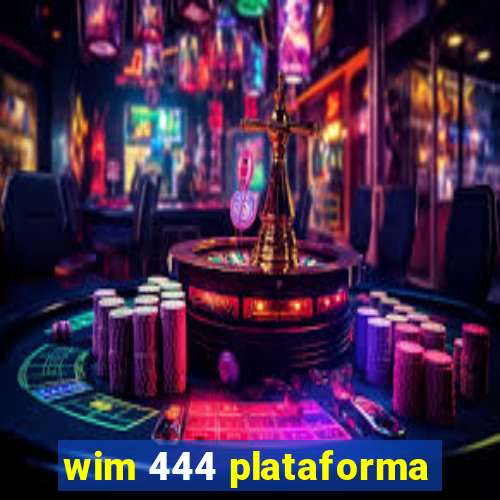 wim 444 plataforma