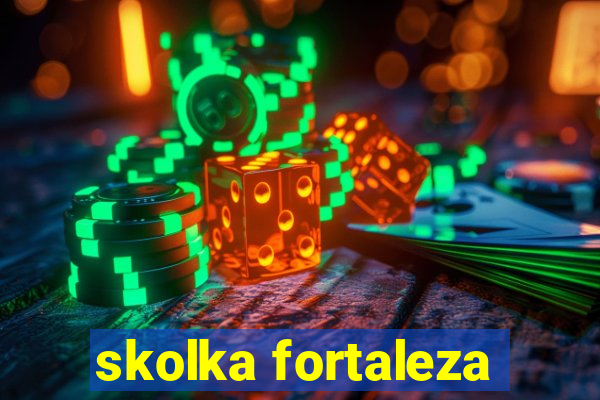 skolka fortaleza
