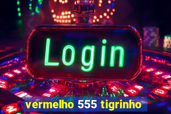 vermelho 555 tigrinho