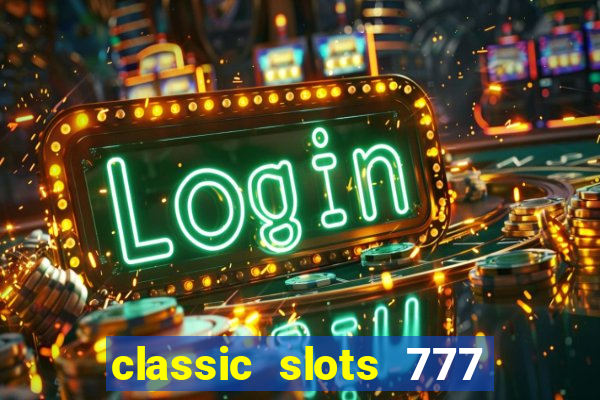 classic slots 777 paga mesmo