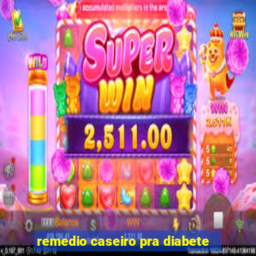 remedio caseiro pra diabete
